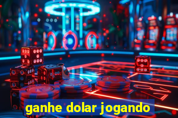 ganhe dolar jogando